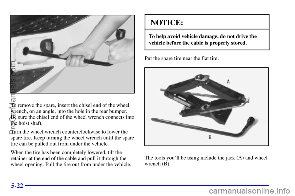 GMC ENVOY 2000  Owners Manual 5-22
To remove the spare, insert the chisel end of the wheel
wrench, on an angle, into the hole in the rear bumper. 
Be sure the chisel end of the wheel wrench connects into
the hoist shaft.
Turn the 