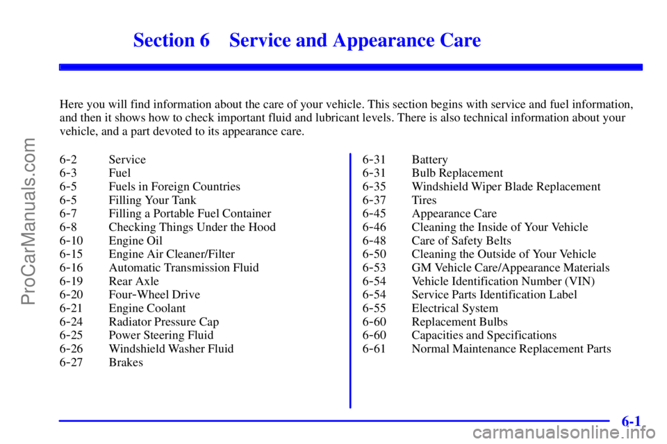 GMC ENVOY 2000 Manual PDF 6-
6-1
Section 6 Service and Appearance Care
Here you will find information about the care of your vehicle. This section begins with service and fuel information,
and then it shows how to check import