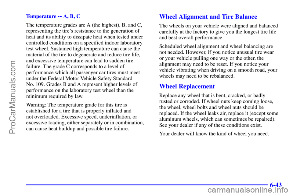 GMC ENVOY 2000 Owners Manual 6-43
Temperature -- A, B, C
The temperature grades are A (the highest), B, and C,
representing the tires resistance to the generation of
heat and its ability to dissipate heat when tested under
contr