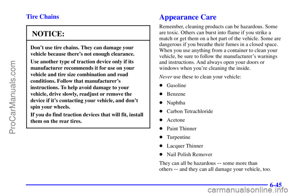 GMC ENVOY 2000  Owners Manual 6-45 Tire Chains
NOTICE:
Dont use tire chains. They can damage your
vehicle because theres not enough clearance.
Use another type of traction device only if its
manufacturer recommends it for use on