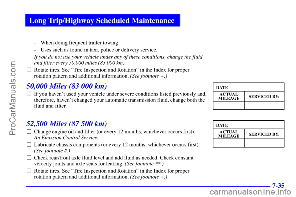 GMC ENVOY 2000  Owners Manual Long Trip/Highway Scheduled Maintenance
7-35
± When doing frequent trailer towing.
± Uses such as found in taxi, police or delivery service.
If you do not use your vehicle under any of these conditi