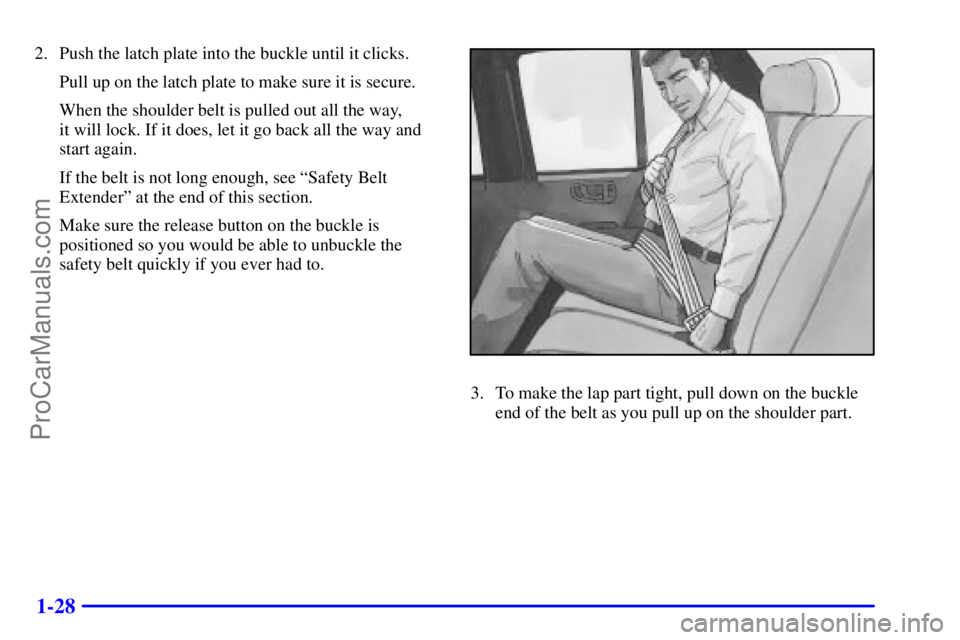 GMC ENVOY 2000 Owners Guide 1-28
2. Push the latch plate into the buckle until it clicks.
Pull up on the latch plate to make sure it is secure.
When the shoulder belt is pulled out all the way, 
it will lock. If it does, let it 