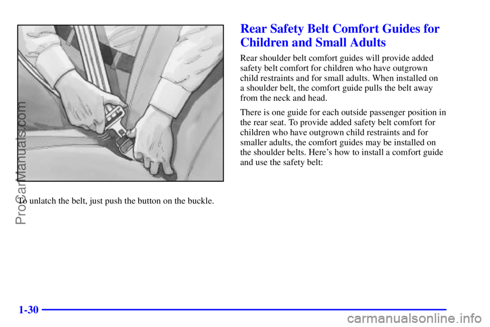 GMC ENVOY 2000 Service Manual 1-30
To unlatch the belt, just push the button on the buckle.
Rear Safety Belt Comfort Guides for
Children and Small Adults
Rear shoulder belt comfort guides will provide added
safety belt comfort for