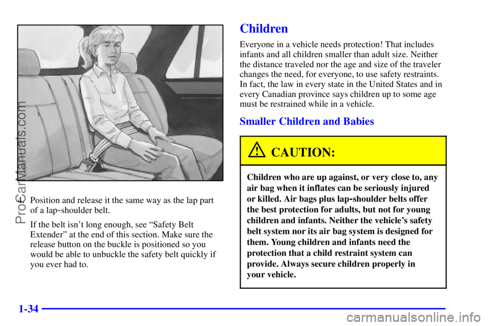 GMC ENVOY 2000 Service Manual 1-34
4. Position and release it the same way as the lap part
of a lap
-shoulder belt.
If the belt isnt long enough, see ªSafety Belt
Extenderº at the end of this section. Make sure the
release butt