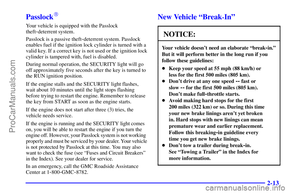 GMC ENVOY 2000  Owners Manual 2-13
Passlock
Your vehicle is equipped with the Passlock
theft
-deterrent system.
Passlock is a passive theft
-deterrent system. Passlock
enables fuel if the ignition lock cylinder is turned with a
v