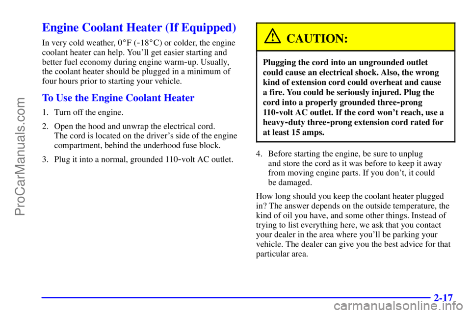 GMC ENVOY 2000  Owners Manual 2-17
Engine Coolant Heater (If Equipped)
In very cold weather, 0F (-18C) or colder, the engine
coolant heater can help. Youll get easier starting and
better fuel economy during engine warm
-up. Usu