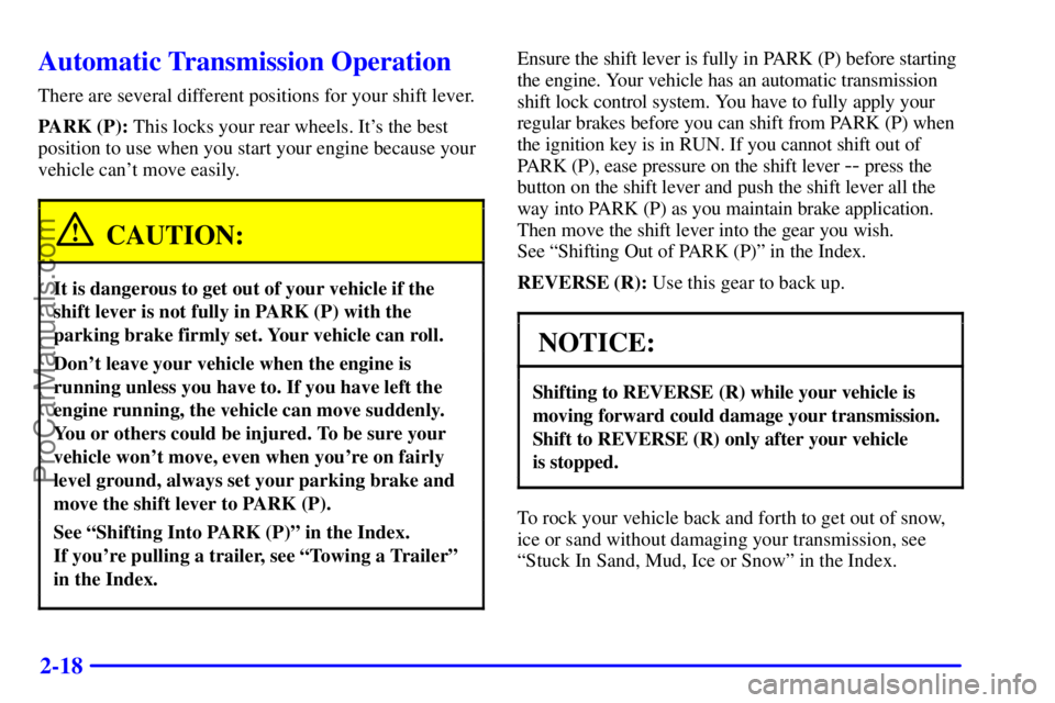 GMC ENVOY 2000  Owners Manual 2-18
Automatic Transmission Operation
There are several different positions for your shift lever.
PARK (P): This locks your rear wheels. Its the best
position to use when you start your engine becaus