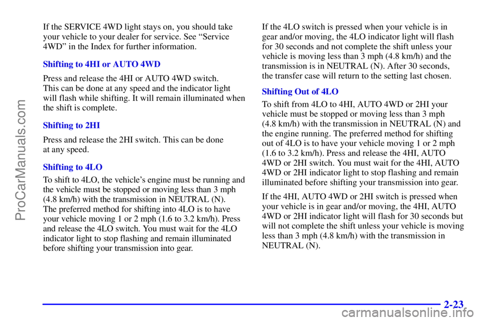GMC ENVOY 2000  Owners Manual 2-23
If the SERVICE 4WD light stays on, you should take
your vehicle to your dealer for service. See ªService
4WDº in the Index for further information.
Shifting to 4HI or AUTO 4WD
Press and release