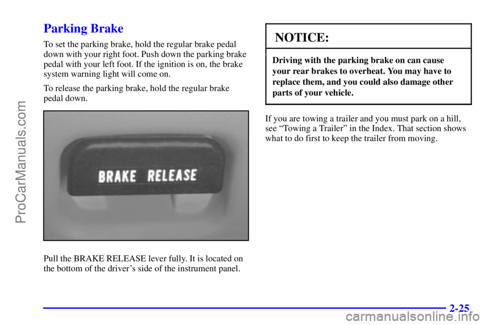GMC ENVOY 2000  Owners Manual 2-25
Parking Brake
To set the parking brake, hold the regular brake pedal
down with your right foot. Push down the parking brake
pedal with your left foot. If the ignition is on, the brake
system warn