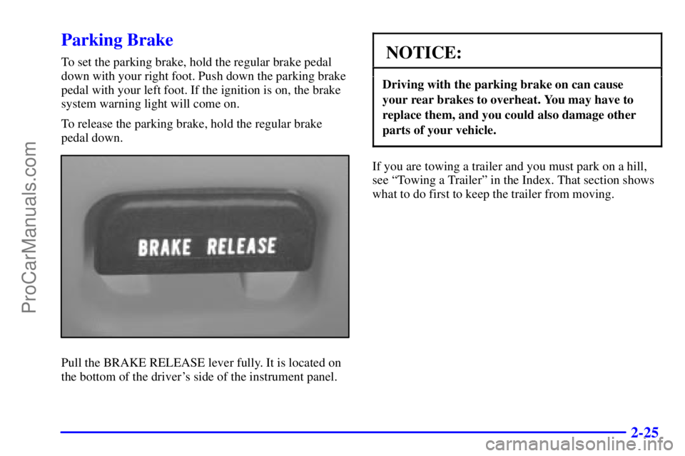 GMC ENVOY 2000 Manual Online 2-25
Parking Brake
To set the parking brake, hold the regular brake pedal
down with your right foot. Push down the parking brake
pedal with your left foot. If the ignition is on, the brake
system warn