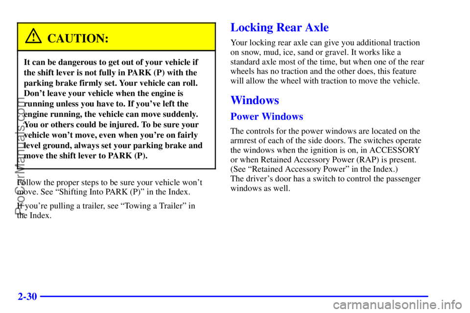 GMC ENVOY 2000  Owners Manual 2-30
CAUTION:
It can be dangerous to get out of your vehicle if
the shift lever is not fully in PARK (P) with the
parking brake firmly set. Your vehicle can roll.
Dont leave your vehicle when the eng