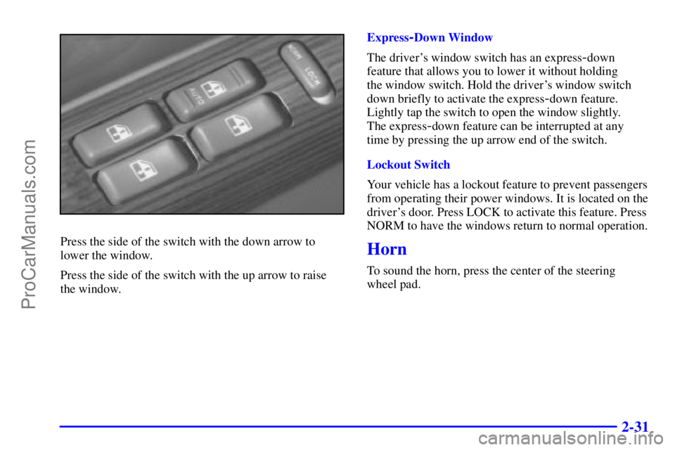 GMC ENVOY 2000  Owners Manual 2-31
Press the side of the switch with the down arrow to
lower the window.
Press the side of the switch with the up arrow to raise
the window.Express
-Down Window
The drivers window switch has an exp