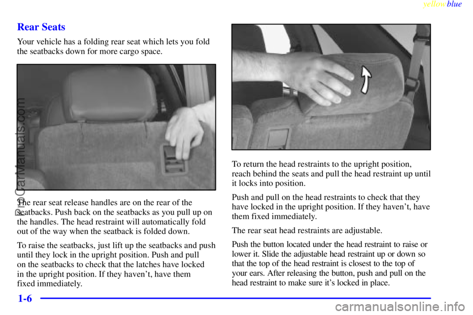 GMC ENVOY 1999 User Guide yellowblue
1-6 Rear Seats
Your vehicle has a folding rear seat which lets you fold
the seatbacks down for more cargo space.
The rear seat release handles are on the rear of the
seatbacks. Push ba GMC ENVOY 1999 User Guide yellowblue
1-6 Rear Seats
Your vehicle has a folding rear seat which lets you fold
the seatbacks down for more cargo space.
The rear seat release handles are on the rear of the
seatbacks. Push ba