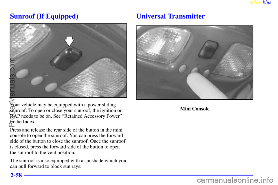 GMC ENVOY 1999  Owners Manual yellowblue     
2-58
Sunroof (If Equipped)
Your vehicle may be equipped with a power sliding
sunroof. To open or close your sunroof, the ignition or
RAP needs to be on. See ªRetained Accessory Power
