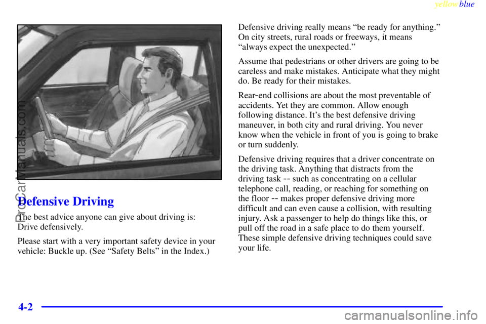 GMC ENVOY 1999  Owners Manual yellowblue     
4-2
Defensive Driving
The best advice anyone can give about driving is: 
Drive defensively.
Please start with a very important safety device in your
vehicle: Buckle up. (See ªSafety B