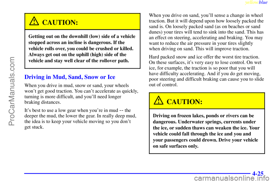 GMC ENVOY 1999  Owners Manual yellowblue     
4-25
CAUTION:
Getting out on the downhill (low) side of a vehicle
stopped across an incline is dangerous. If the
vehicle rolls over, you could be crushed or killed.
Always get out on t