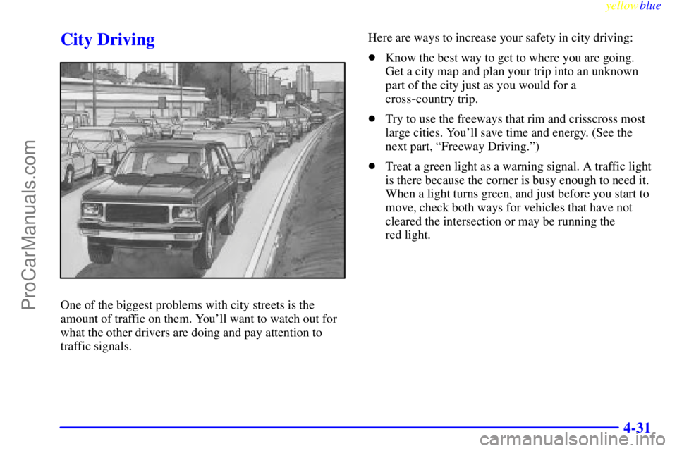 GMC ENVOY 1999  Owners Manual yellowblue     
4-31
City Driving
One of the biggest problems with city streets is the
amount of traffic on them. Youll want to watch out for
what the other drivers are doing and pay attention to
tra