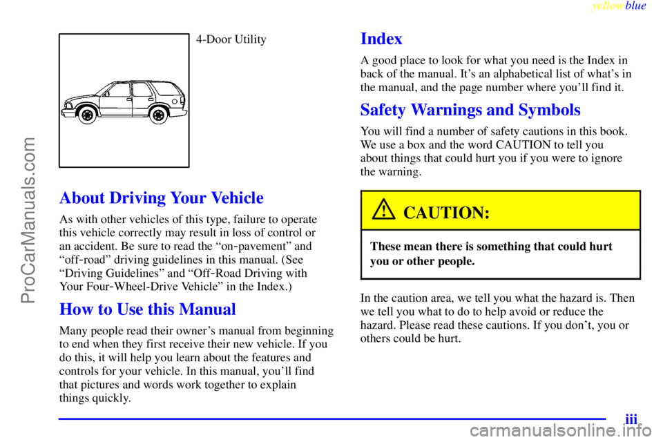 GMC ENVOY 1999  Owners Manual yellowblue     
iii
4-Door Utility
About Driving Your Vehicle
As with other vehicles of this type, failure to operate 
this vehicle correctly may result in loss of control or 
an accident. Be sure to 
