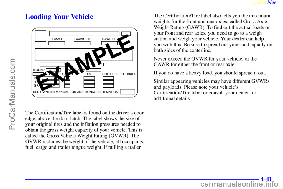 GMC ENVOY 1999  Owners Manual yellowblue     
4-41
Loading Your Vehicle
The Certification/Tire label is found on the drivers door
edge, above the door latch. The label shows the size of
your original tires and the inflation press