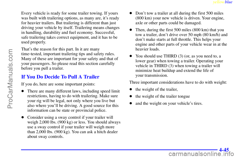 GMC ENVOY 1999  Owners Manual yellowblue     
4-45
Every vehicle is ready for some trailer towing. If yours
was built with trailering options, as many are, its ready
for heavier trailers. But trailering is different than just
dri