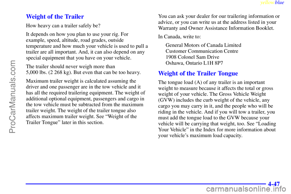 GMC ENVOY 1999  Owners Manual yellowblue     
4-47 Weight of the Trailer
How heavy can a trailer safely be?
It depends on how you plan to use your rig. For
example, speed, altitude, road grades, outside
temperature and how much yo