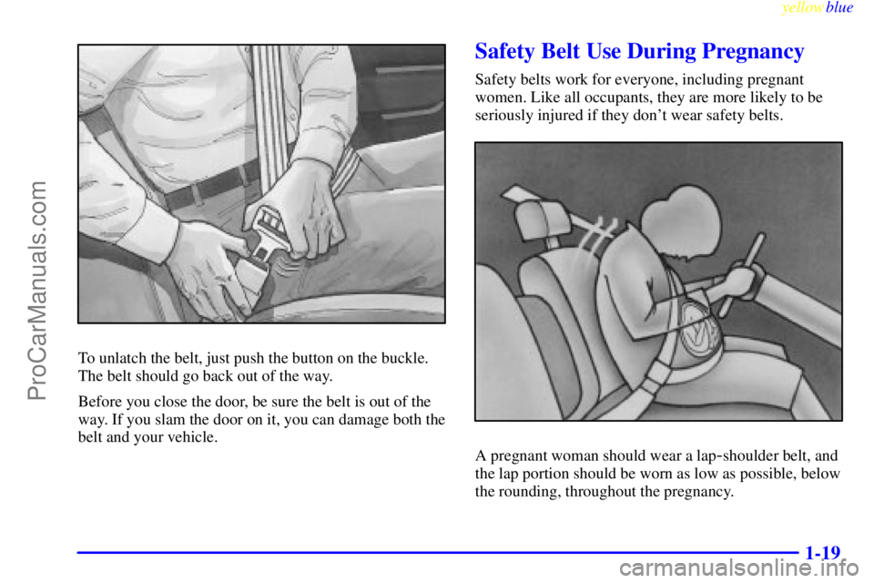 GMC ENVOY 1999 Owners Manual yellowblue
1-19
To unlatch the belt, just push the button on the buckle.
The belt should go back out of the way.
Before you close the door, be sure the belt is out of the
way. If you slam the doo GMC ENVOY 1999 Owners Manual yellowblue
1-19
To unlatch the belt, just push the button on the buckle.
The belt should go back out of the way.
Before you close the door, be sure the belt is out of the
way. If you slam the doo