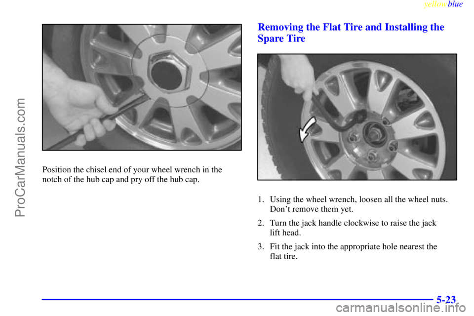 GMC ENVOY 1999  Owners Manual yellowblue     
5-23
Position the chisel end of your wheel wrench in the
notch of the hub cap and pry off the hub cap.
Removing the Flat Tire and Installing the
Spare Tire
1. Using the wheel wrench, l