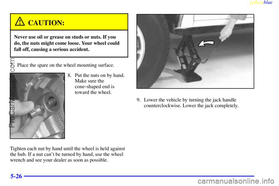 GMC ENVOY 1999  Owners Manual yellowblue     
5-26
CAUTION:
Never use oil or grease on studs or nuts. If you
do, the nuts might come loose. Your wheel could
fall off, causing a serious accident.
7. Place the spare on the wheel mou
