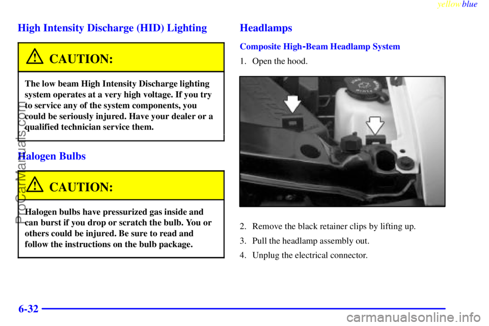 GMC ENVOY 1999  Owners Manual yellowblue     
6-32 High Intensity Discharge (HID) Lighting
CAUTION:
The low beam High Intensity Discharge lighting
system operates at a very high voltage. If you try
to service any of the system com