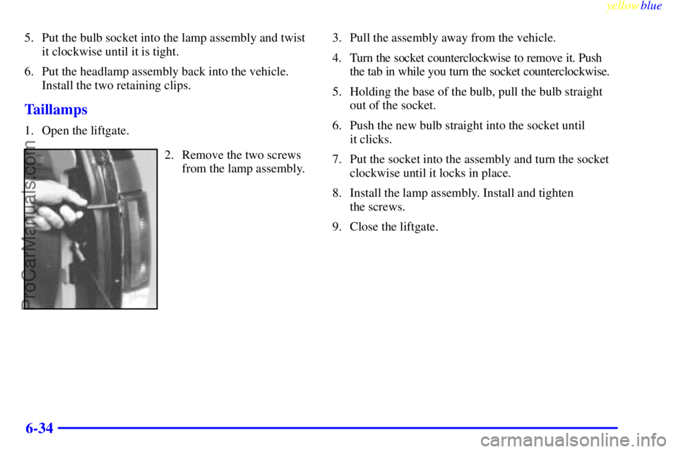 GMC ENVOY 1999  Owners Manual yellowblue     
6-34
5. Put the bulb socket into the lamp assembly and twist
it clockwise until it is tight.
6. Put the headlamp assembly back into the vehicle.
Install the two retaining clips.
Tailla