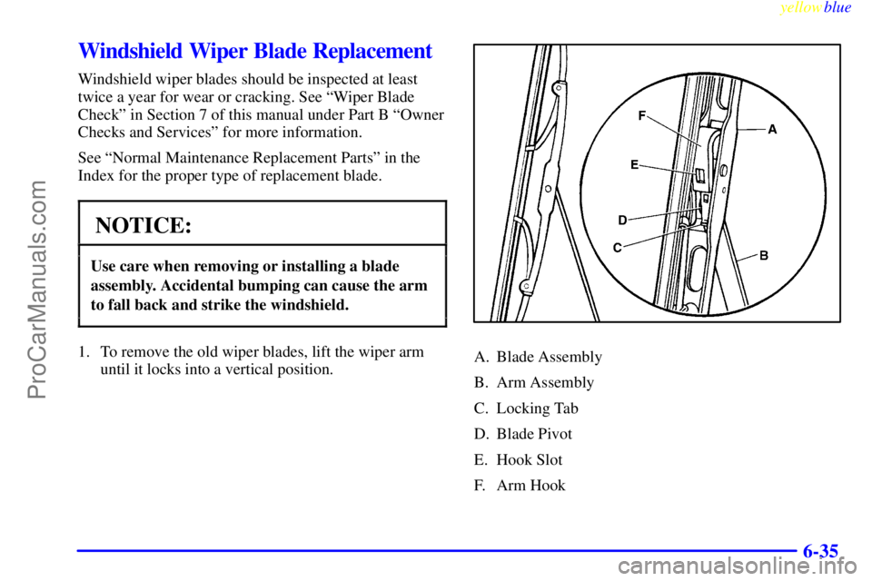 GMC ENVOY 1999  Owners Manual yellowblue     
6-35
Windshield Wiper Blade Replacement
Windshield wiper blades should be inspected at least
twice a year for wear or cracking. See ªWiper Blade
Checkº in Section 7 of this manual un