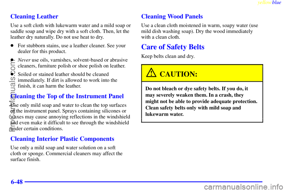 GMC ENVOY 1999  Owners Manual yellowblue     
6-48 Cleaning Leather
Use a soft cloth with lukewarm water and a mild soap or
saddle soap and wipe dry with a soft cloth. Then, let the
leather dry naturally. Do not use heat to dry.

