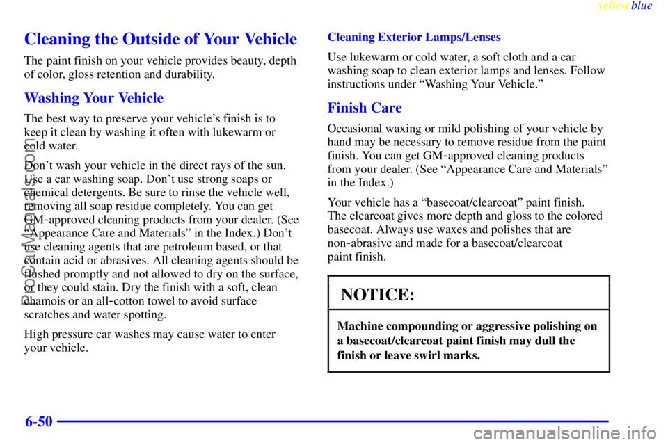 GMC ENVOY 1999  Owners Manual yellowblue     
6-50
Cleaning the Outside of Your Vehicle
The paint finish on your vehicle provides beauty, depth
of color, gloss retention and durability.
Washing Your Vehicle
The best way to preserv