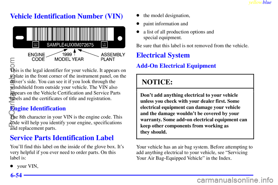 GMC ENVOY 1999  Owners Manual yellowblue     
6-54
Vehicle Identification Number (VIN)
This is the legal identifier for your vehicle. It appears on
a plate in the front corner of the instrument panel, on the
drivers side. You can