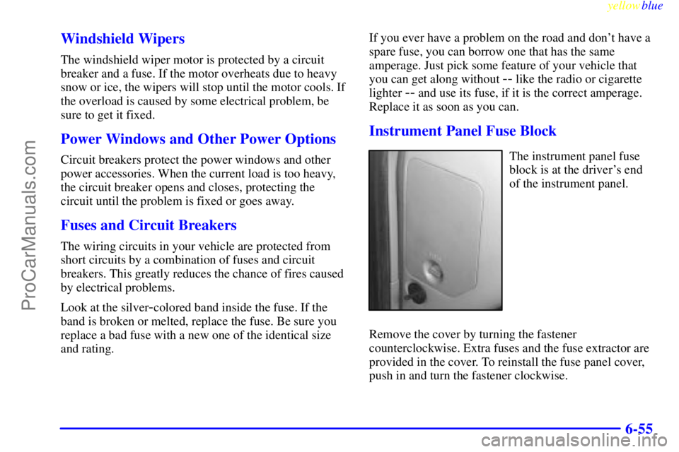 GMC ENVOY 1999  Owners Manual yellowblue     
6-55 Windshield Wipers
The windshield wiper motor is protected by a circuit
breaker and a fuse. If the motor overheats due to heavy
snow or ice, the wipers will stop until the motor co