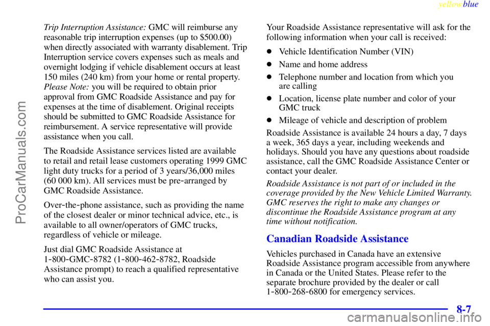 GMC ENVOY 1999 Owners Manual yellowblue
8-7
Trip Interruption Assistance: GMC will reimburse any
reasonable trip interruption expenses (up to $500.00)
when directly associated with warranty disablement. Trip
Interruption ser GMC ENVOY 1999 Owners Manual yellowblue
8-7
Trip Interruption Assistance: GMC will reimburse any
reasonable trip interruption expenses (up to $500.00)
when directly associated with warranty disablement. Trip
Interruption ser