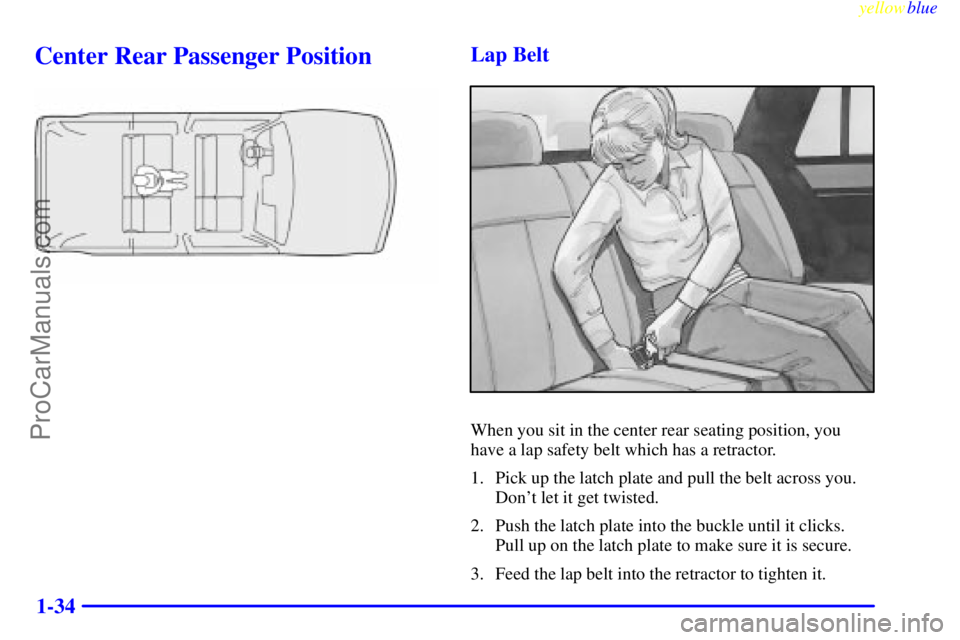 GMC ENVOY 1999 Owners Guide yellowblue     
1-34
Center Rear Passenger PositionLap Belt
When you sit in the center rear seating position, you
have a lap safety belt which has a retractor.
1. Pick up the latch plate and pull the 