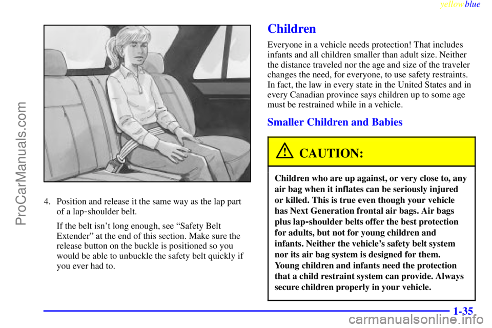 GMC ENVOY 1999 Service Manual yellowblue
1-35
4. Position and release it the same way as the lap part
of a lap
-shoulder belt.
If the belt isnt long enough, see ªSafety Belt
Extenderº at the end of this section. Make sure GMC ENVOY 1999 Service Manual yellowblue
1-35
4. Position and release it the same way as the lap part
of a lap
-shoulder belt.
If the belt isnt long enough, see ªSafety Belt
Extenderº at the end of this section. Make sure