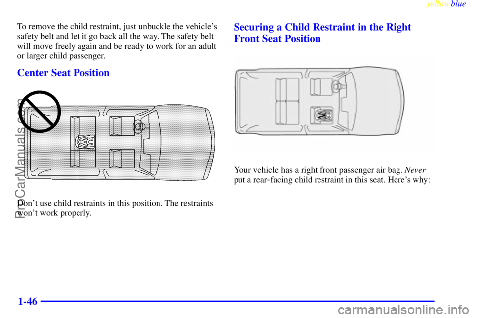 GMC ENVOY 1999 Workshop Manual yellowblue     
1-46
To remove the child restraint, just unbuckle the vehicles
safety belt and let it go back all the way. The safety belt
will move freely again and be ready to work for an adult
or 
