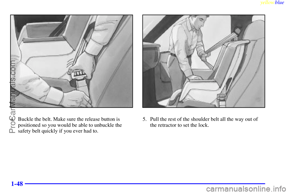 GMC ENVOY 1999 Workshop Manual yellowblue     
1-48
4. Buckle the belt. Make sure the release button is
positioned so you would be able to unbuckle the
safety belt quickly if you ever had to.5. Pull the rest of the shoulder belt al