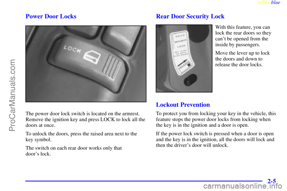 GMC ENVOY 1999 Repair Manual yellowblue
2-5 Power Door Locks
The power door lock switch is located on the armrest.
Remove the ignition key and press LOCK to lock all the
doors at once.
To unlock the doors, press the raised a GMC ENVOY 1999 Repair Manual yellowblue
2-5 Power Door Locks
The power door lock switch is located on the armrest.
Remove the ignition key and press LOCK to lock all the
doors at once.
To unlock the doors, press the raised a