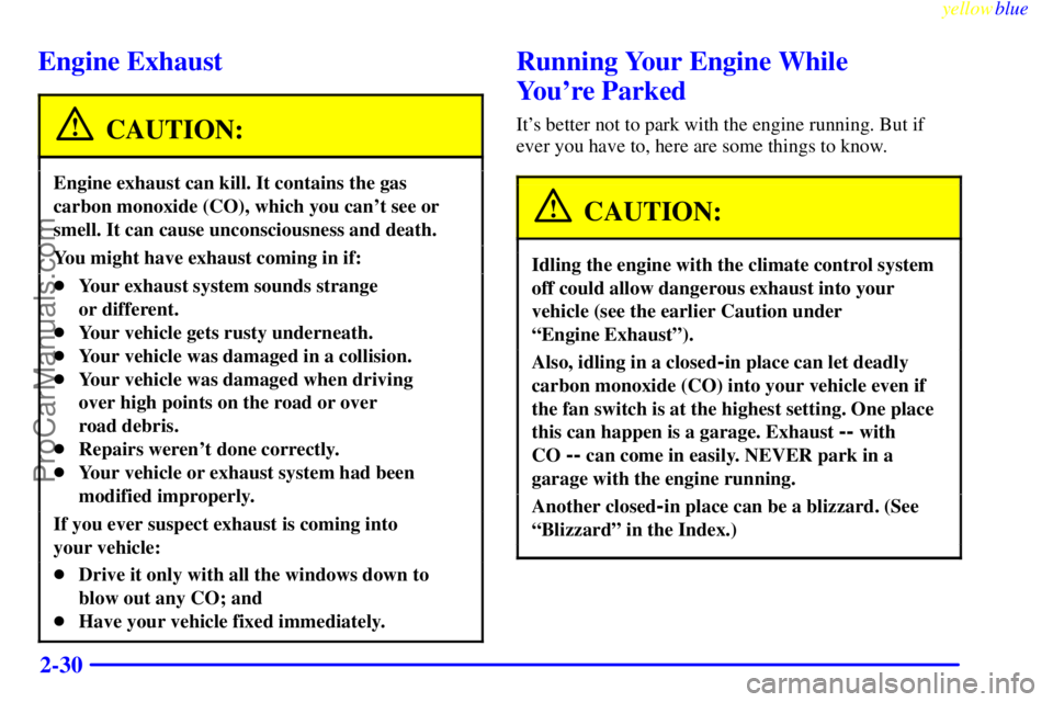 GMC ENVOY 1999 Manual Online yellowblue     
2-30
Engine Exhaust
CAUTION:
Engine exhaust can kill. It contains the gas
carbon monoxide (CO), which you cant see or
smell. It can cause unconsciousness and death.
You might have exh