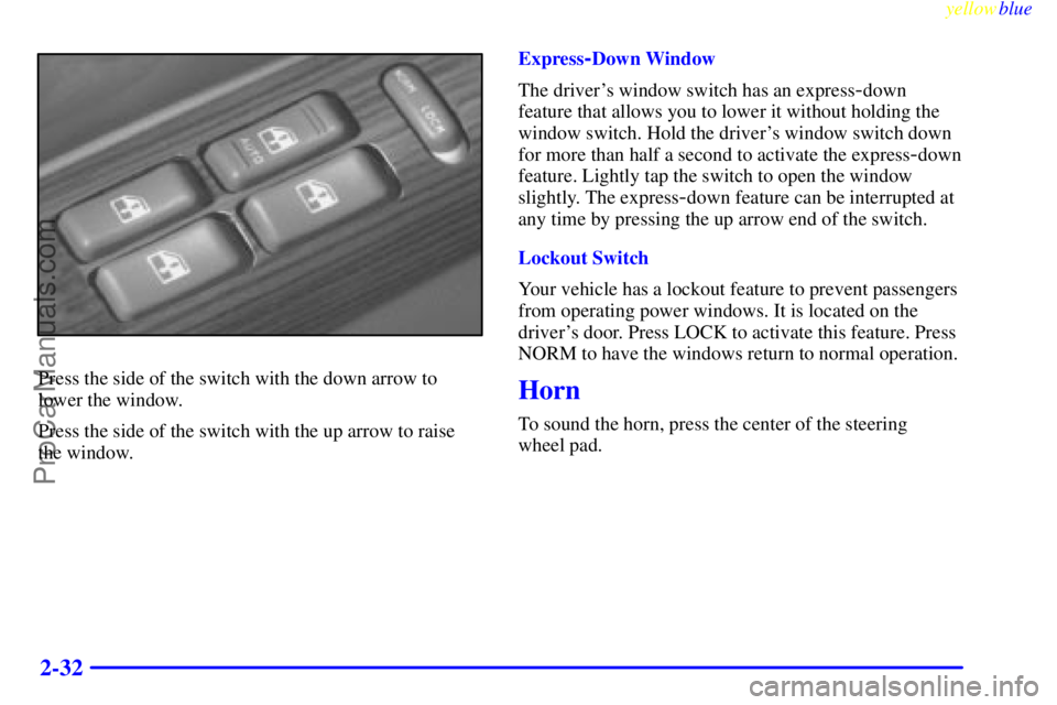 GMC ENVOY 1999  Owners Manual yellowblue     
2-32
Press the side of the switch with the down arrow to
lower the window.
Press the side of the switch with the up arrow to raise
the window.Express
-Down Window
The drivers window s