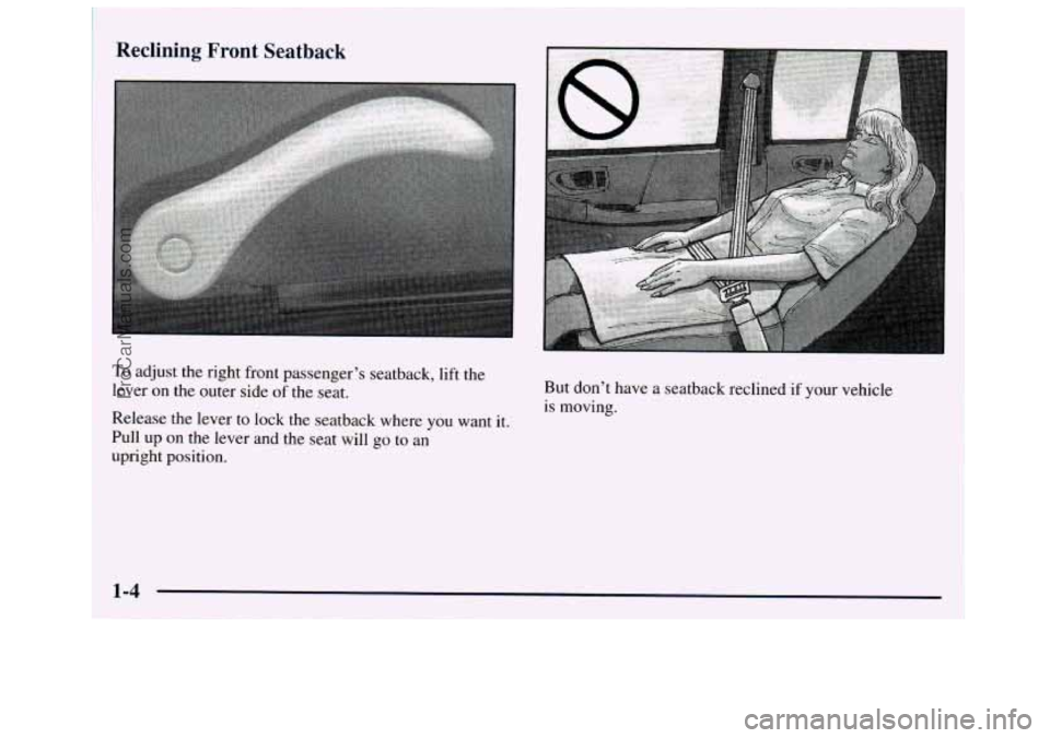 GMC ENVOY 1998 User Guide ~ Reclining Front Seatback
To adjust
the right front passenger’s seatback, lift the
lever
on the outer side of the seat.
Release the lever to lock the seatback where
you want it.
Pul GMC ENVOY 1998 User Guide ~ Reclining Front Seatback
To adjust
the right front passenger’s seatback, lift the
lever
on the outer side of the seat.
Release the lever to lock the seatback where
you want it.
Pul