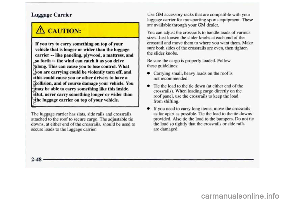 GMC ENVOY 1998 Owners Manual If you try to carry something on top of your
vehicle that
is longer or wider than the luggage
carrier
-- like paneling, plywood, a mattress, and
so forth -- the wind can catch it as yo GMC ENVOY 1998 Owners Manual If you try to carry something on top of your
vehicle that
is longer or wider than the luggage
carrier
-- like paneling, plywood, a mattress, and
so forth -- the wind can catch it as yo