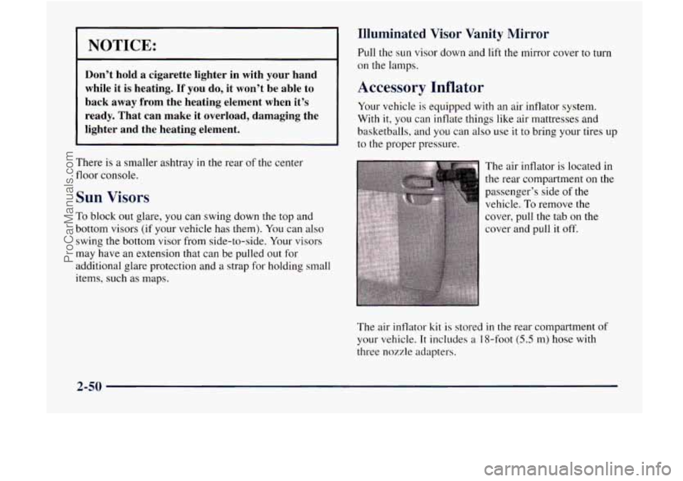 GMC ENVOY 1998 Owners Manual NOTICE:
Don’t hold a cigarette lighter in with your hand
while
it is heating. If you do, it won’t be able to
back away from the heating element when it’s
ready. That can m GMC ENVOY 1998 Owners Manual NOTICE:
Don’t hold a cigarette lighter in with your hand
while
it is heating. If you do, it won’t be able to
back away from the heating element when it’s
ready. That can m