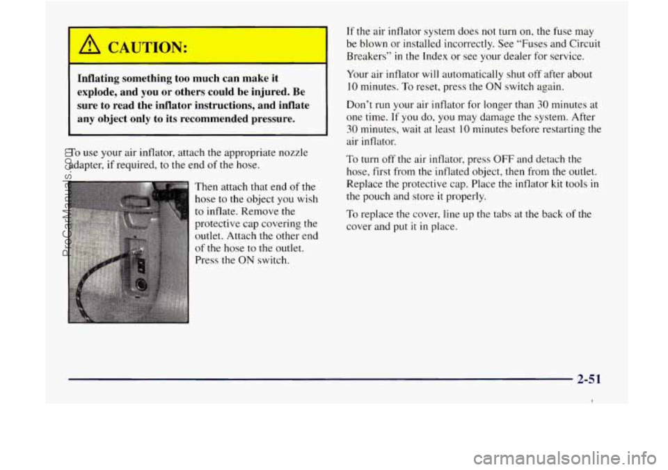 GMC ENVOY 1998 Owners Manual Inflating something too much can make it
explode, and
you or others could be injured. Be
sure to read the inflator instructions, and inflate
any object only to its recommended pre GMC ENVOY 1998 Owners Manual Inflating something too much can make it
explode, and
you or others could be injured. Be
sure to read the inflator instructions, and inflate
any object only to its recommended pre