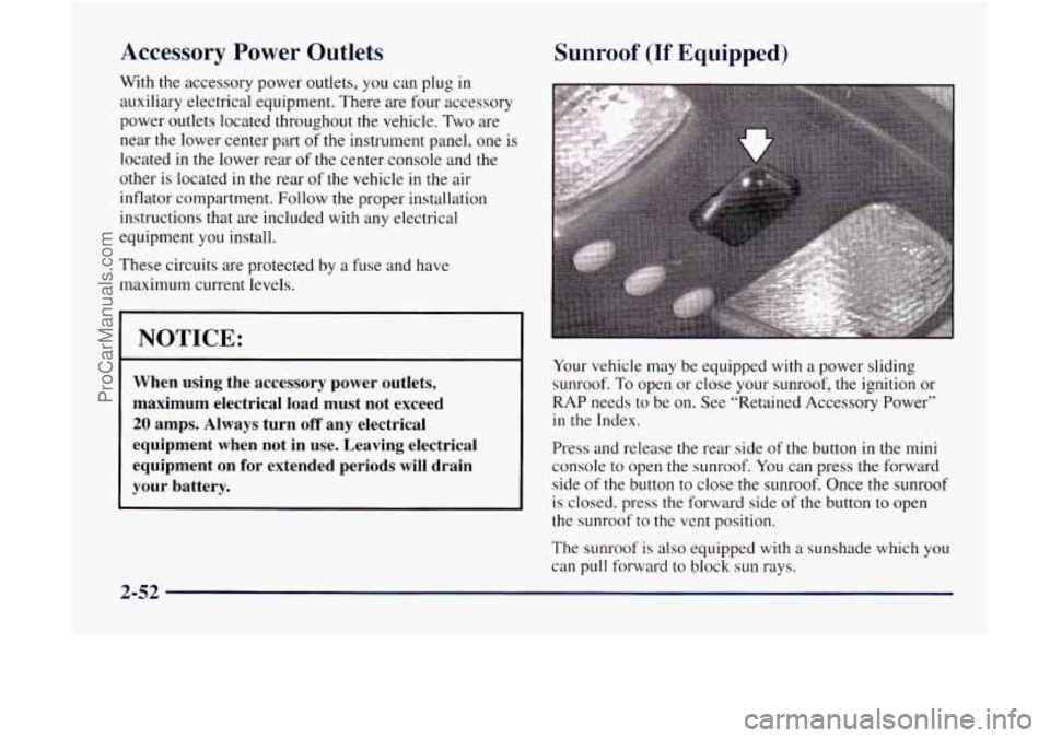 GMC ENVOY 1998 Owners Manual Accessory Power Outlets
With the accessory power outlets, you can plug in
auxiliary electrical equipment. There are four accessory
power outlets located throughout the vehicle. Two are
near GMC ENVOY 1998 Owners Manual Accessory Power Outlets
With the accessory power outlets, you can plug in
auxiliary electrical equipment. There are four accessory
power outlets located throughout the vehicle. Two are
near
