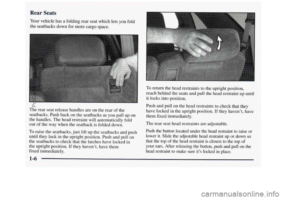 GMC ENVOY 1998 User Guide Rear Seats I
Your vehicle has a folding rear seat which lets you fold
the seatbacks down for more cargo space.
The rear seat release handles are on the rear of the
seatbacks. Push back GMC ENVOY 1998 User Guide Rear Seats I
Your vehicle has a folding rear seat which lets you fold
the seatbacks down for more cargo space.
The rear seat release handles are on the rear of the
seatbacks. Push back