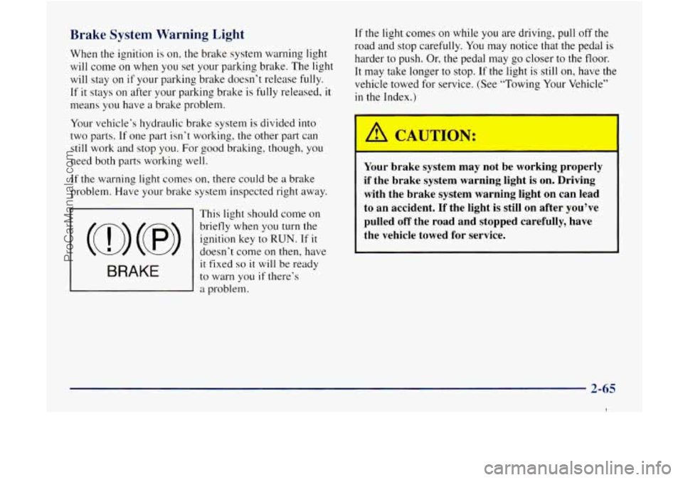 GMC ENVOY 1998 Owners Manual Brake System Warning Light
When the ignition is on, the brake system warning light
will come on when you set your parking brake. The light
will stay on
if your parking brake doesn’t GMC ENVOY 1998 Owners Manual Brake System Warning Light
When the ignition is on, the brake system warning light
will come on when you set your parking brake. The light
will stay on
if your parking brake doesn’t